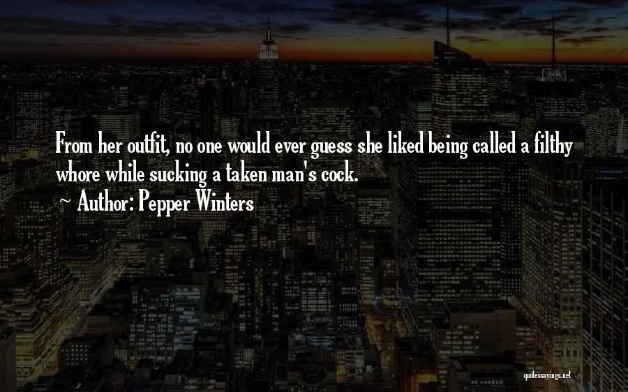 Pepper Winters Quotes: From Her Outfit, No One Would Ever Guess She Liked Being Called A Filthy Whore While Sucking A Taken Man's