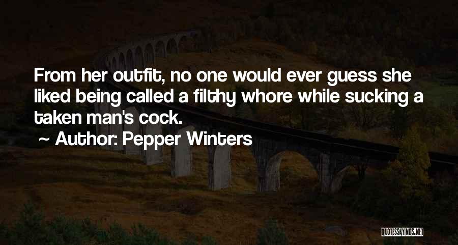 Pepper Winters Quotes: From Her Outfit, No One Would Ever Guess She Liked Being Called A Filthy Whore While Sucking A Taken Man's