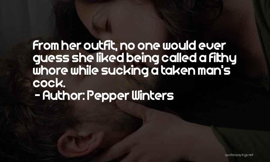 Pepper Winters Quotes: From Her Outfit, No One Would Ever Guess She Liked Being Called A Filthy Whore While Sucking A Taken Man's