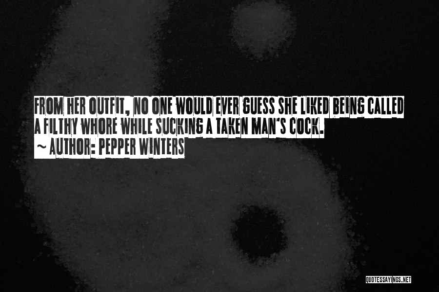 Pepper Winters Quotes: From Her Outfit, No One Would Ever Guess She Liked Being Called A Filthy Whore While Sucking A Taken Man's