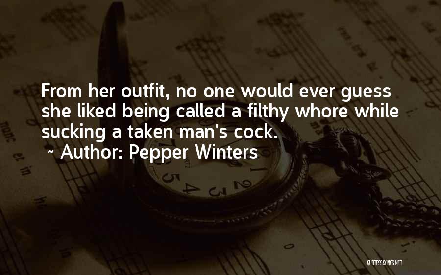 Pepper Winters Quotes: From Her Outfit, No One Would Ever Guess She Liked Being Called A Filthy Whore While Sucking A Taken Man's