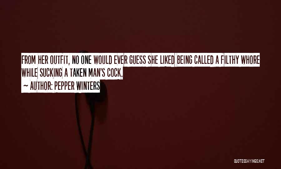 Pepper Winters Quotes: From Her Outfit, No One Would Ever Guess She Liked Being Called A Filthy Whore While Sucking A Taken Man's