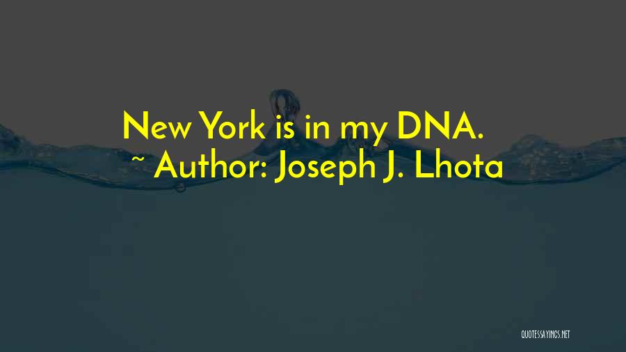 Joseph J. Lhota Quotes: New York Is In My Dna.