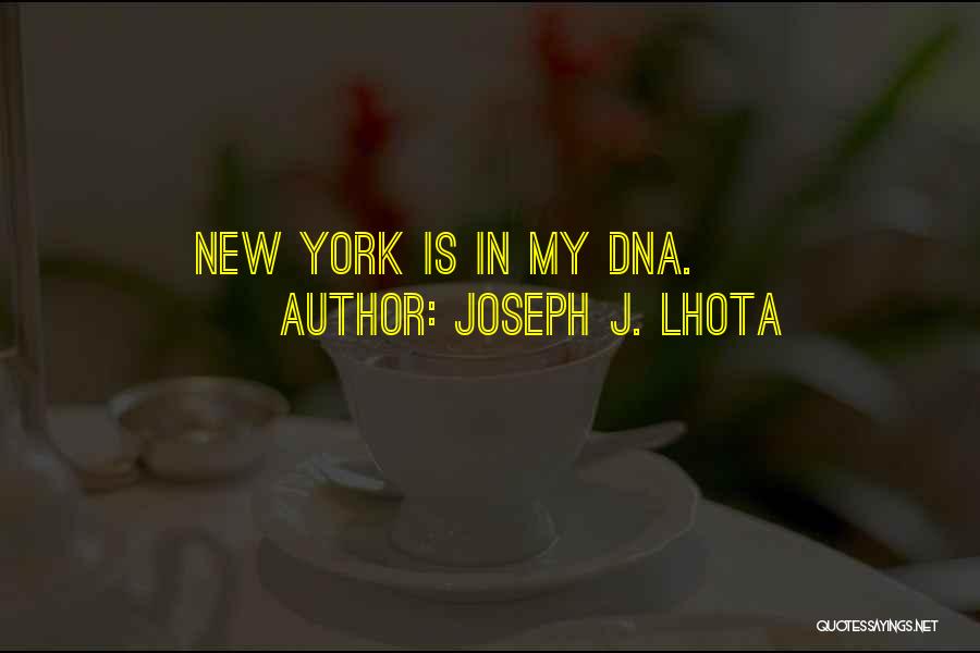 Joseph J. Lhota Quotes: New York Is In My Dna.