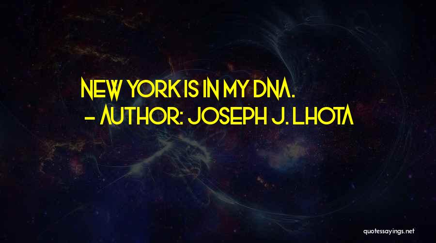 Joseph J. Lhota Quotes: New York Is In My Dna.