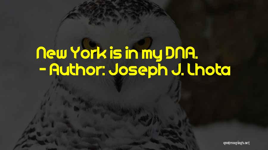 Joseph J. Lhota Quotes: New York Is In My Dna.