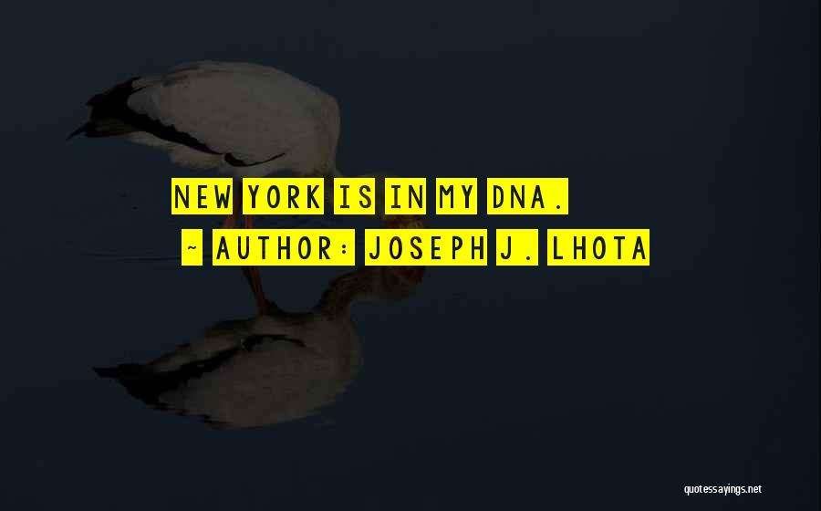 Joseph J. Lhota Quotes: New York Is In My Dna.