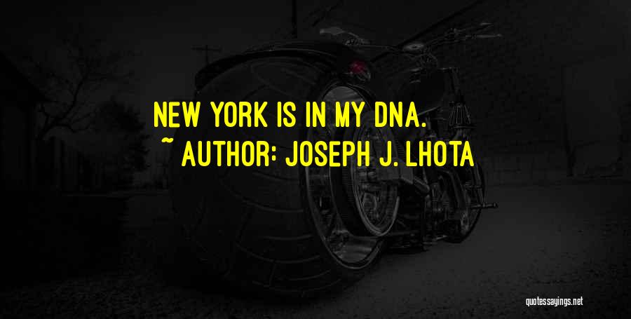 Joseph J. Lhota Quotes: New York Is In My Dna.