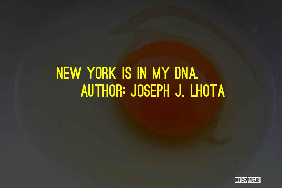 Joseph J. Lhota Quotes: New York Is In My Dna.