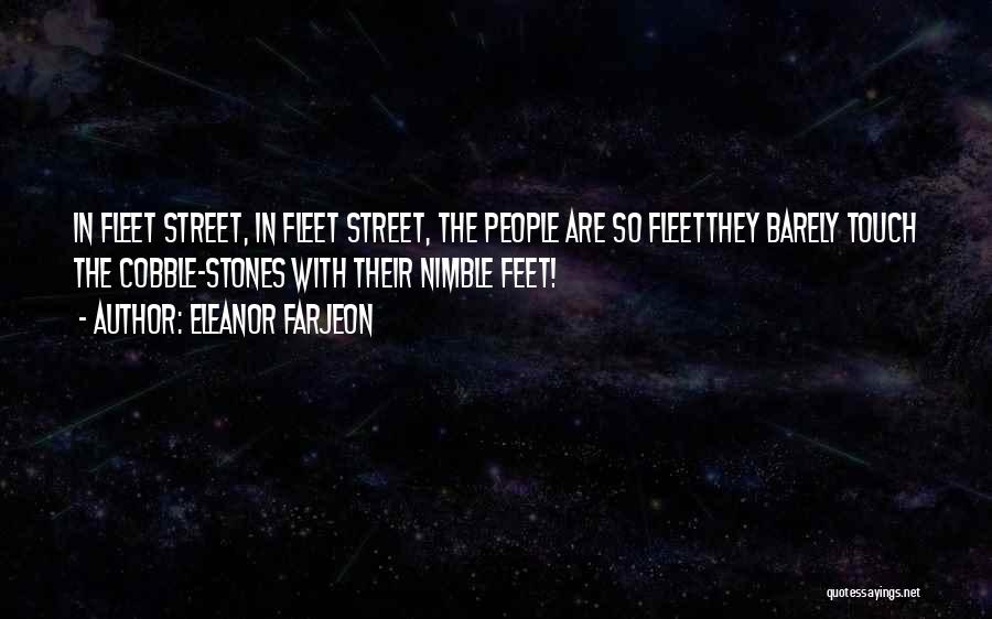 Eleanor Farjeon Quotes: In Fleet Street, In Fleet Street, The People Are So Fleetthey Barely Touch The Cobble-stones With Their Nimble Feet!