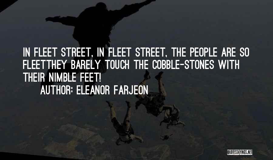 Eleanor Farjeon Quotes: In Fleet Street, In Fleet Street, The People Are So Fleetthey Barely Touch The Cobble-stones With Their Nimble Feet!