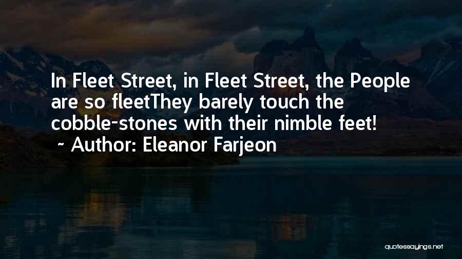 Eleanor Farjeon Quotes: In Fleet Street, In Fleet Street, The People Are So Fleetthey Barely Touch The Cobble-stones With Their Nimble Feet!