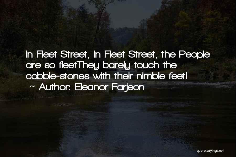 Eleanor Farjeon Quotes: In Fleet Street, In Fleet Street, The People Are So Fleetthey Barely Touch The Cobble-stones With Their Nimble Feet!