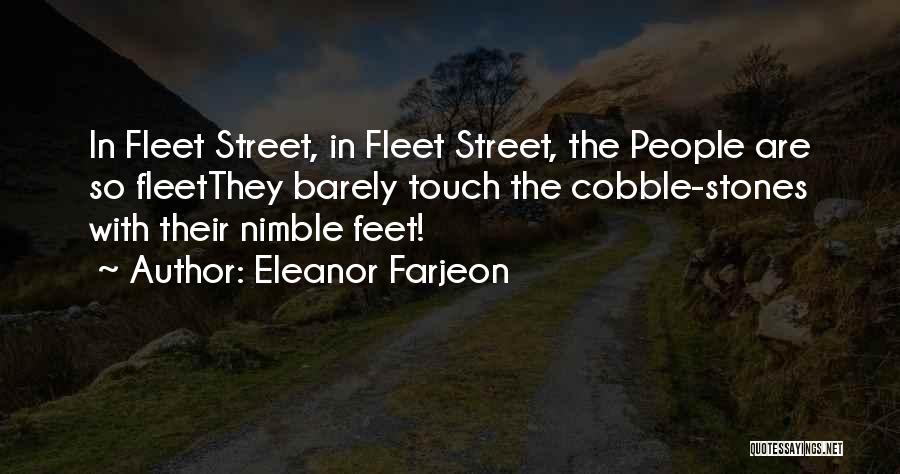 Eleanor Farjeon Quotes: In Fleet Street, In Fleet Street, The People Are So Fleetthey Barely Touch The Cobble-stones With Their Nimble Feet!