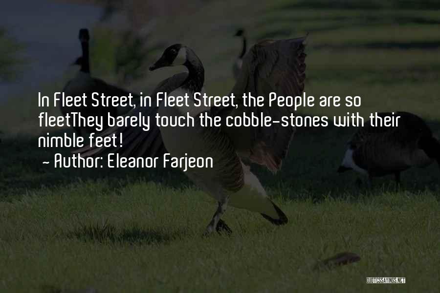 Eleanor Farjeon Quotes: In Fleet Street, In Fleet Street, The People Are So Fleetthey Barely Touch The Cobble-stones With Their Nimble Feet!