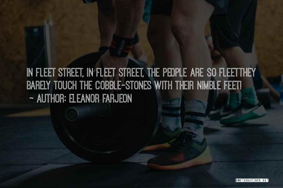 Eleanor Farjeon Quotes: In Fleet Street, In Fleet Street, The People Are So Fleetthey Barely Touch The Cobble-stones With Their Nimble Feet!