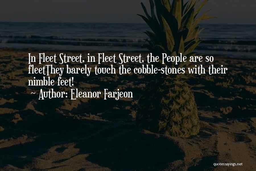 Eleanor Farjeon Quotes: In Fleet Street, In Fleet Street, The People Are So Fleetthey Barely Touch The Cobble-stones With Their Nimble Feet!