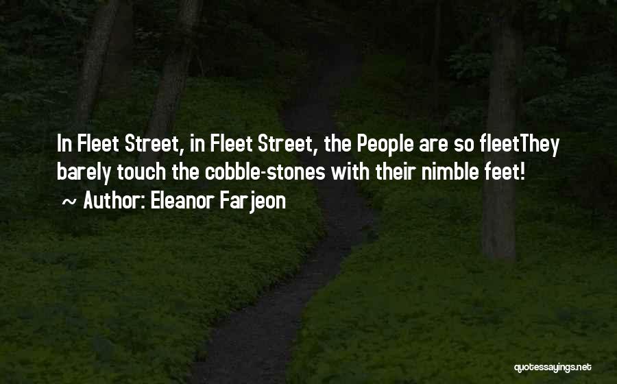 Eleanor Farjeon Quotes: In Fleet Street, In Fleet Street, The People Are So Fleetthey Barely Touch The Cobble-stones With Their Nimble Feet!