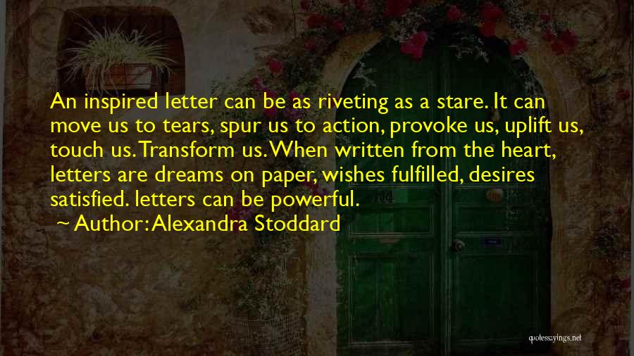 Alexandra Stoddard Quotes: An Inspired Letter Can Be As Riveting As A Stare. It Can Move Us To Tears, Spur Us To Action,