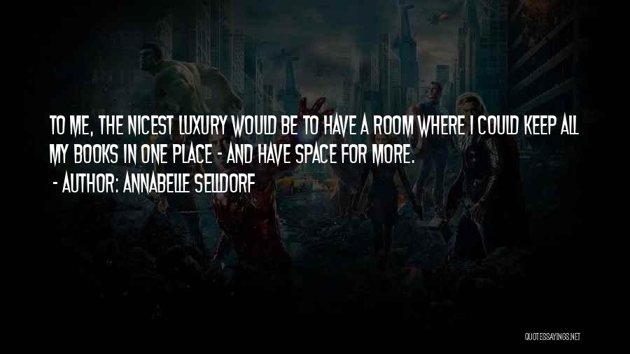 Annabelle Selldorf Quotes: To Me, The Nicest Luxury Would Be To Have A Room Where I Could Keep All My Books In One