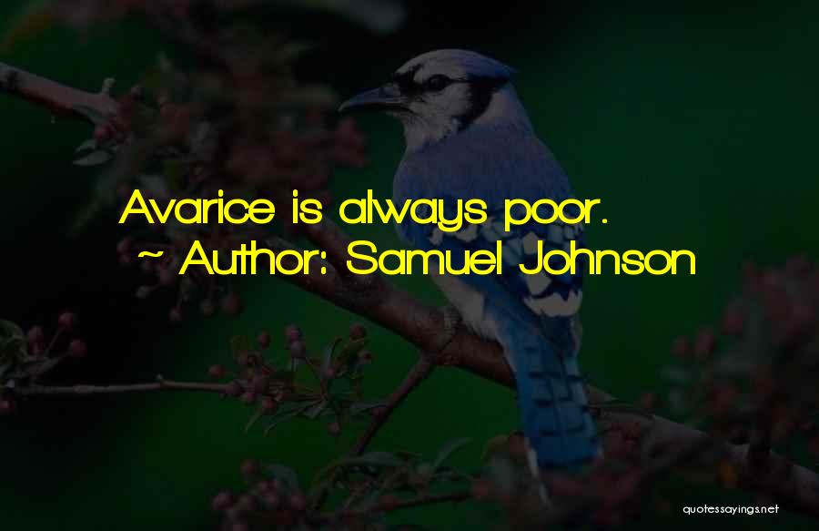 Samuel Johnson Quotes: Avarice Is Always Poor.