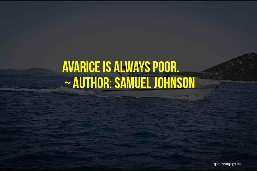 Samuel Johnson Quotes: Avarice Is Always Poor.