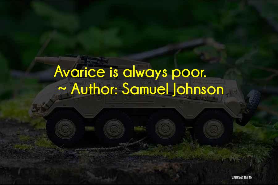 Samuel Johnson Quotes: Avarice Is Always Poor.