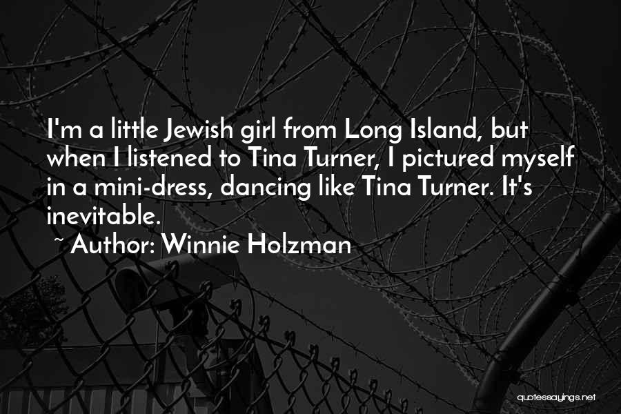 Winnie Holzman Quotes: I'm A Little Jewish Girl From Long Island, But When I Listened To Tina Turner, I Pictured Myself In A