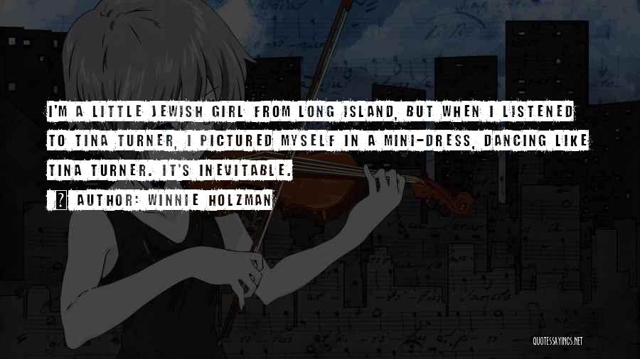 Winnie Holzman Quotes: I'm A Little Jewish Girl From Long Island, But When I Listened To Tina Turner, I Pictured Myself In A