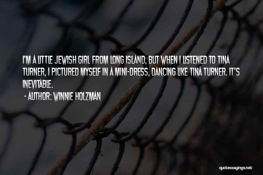 Winnie Holzman Quotes: I'm A Little Jewish Girl From Long Island, But When I Listened To Tina Turner, I Pictured Myself In A