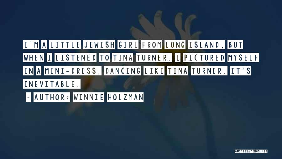 Winnie Holzman Quotes: I'm A Little Jewish Girl From Long Island, But When I Listened To Tina Turner, I Pictured Myself In A