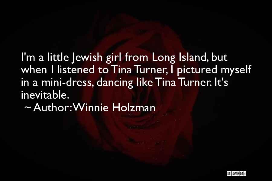 Winnie Holzman Quotes: I'm A Little Jewish Girl From Long Island, But When I Listened To Tina Turner, I Pictured Myself In A