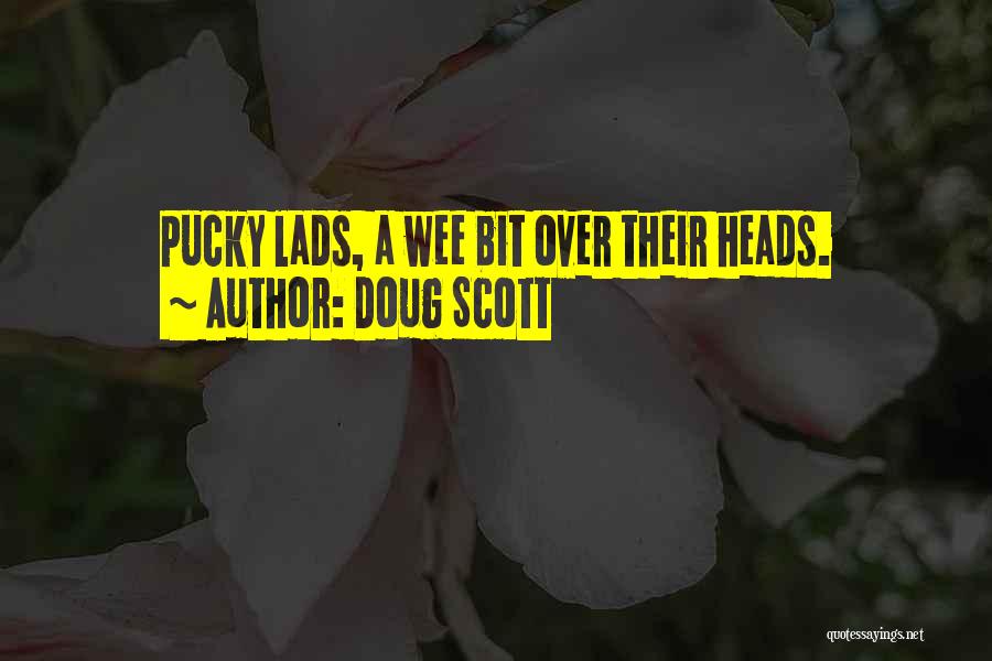 Doug Scott Quotes: Pucky Lads, A Wee Bit Over Their Heads.