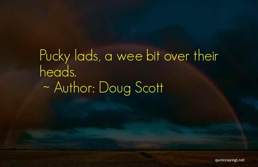 Doug Scott Quotes: Pucky Lads, A Wee Bit Over Their Heads.