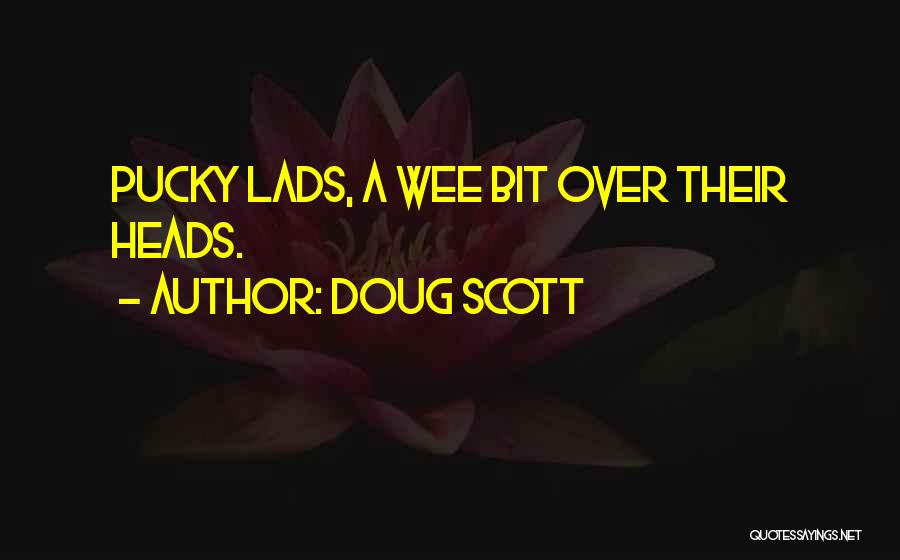 Doug Scott Quotes: Pucky Lads, A Wee Bit Over Their Heads.