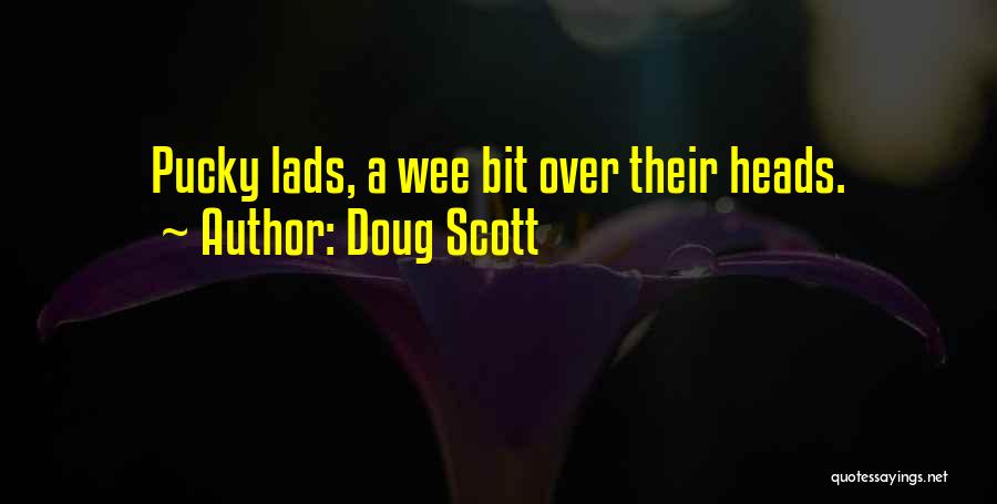Doug Scott Quotes: Pucky Lads, A Wee Bit Over Their Heads.
