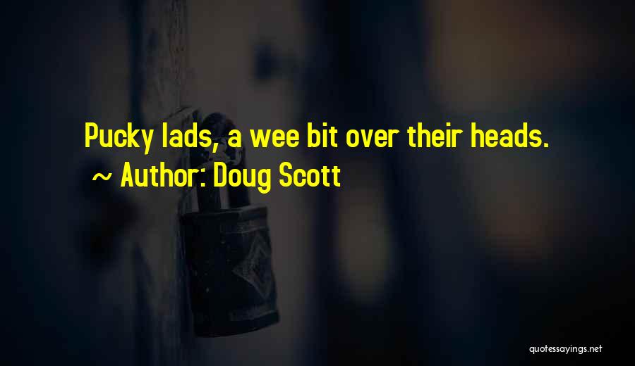 Doug Scott Quotes: Pucky Lads, A Wee Bit Over Their Heads.