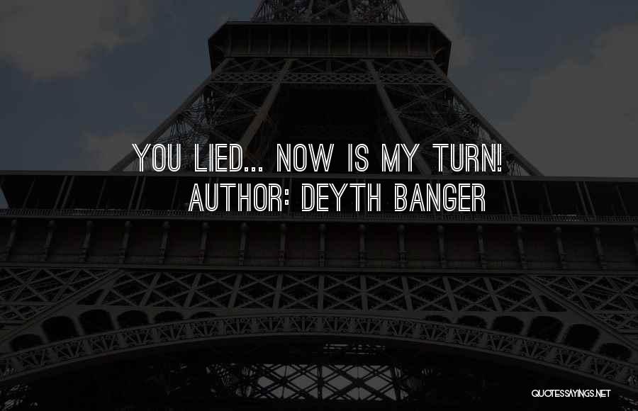Deyth Banger Quotes: You Lied... Now Is My Turn!