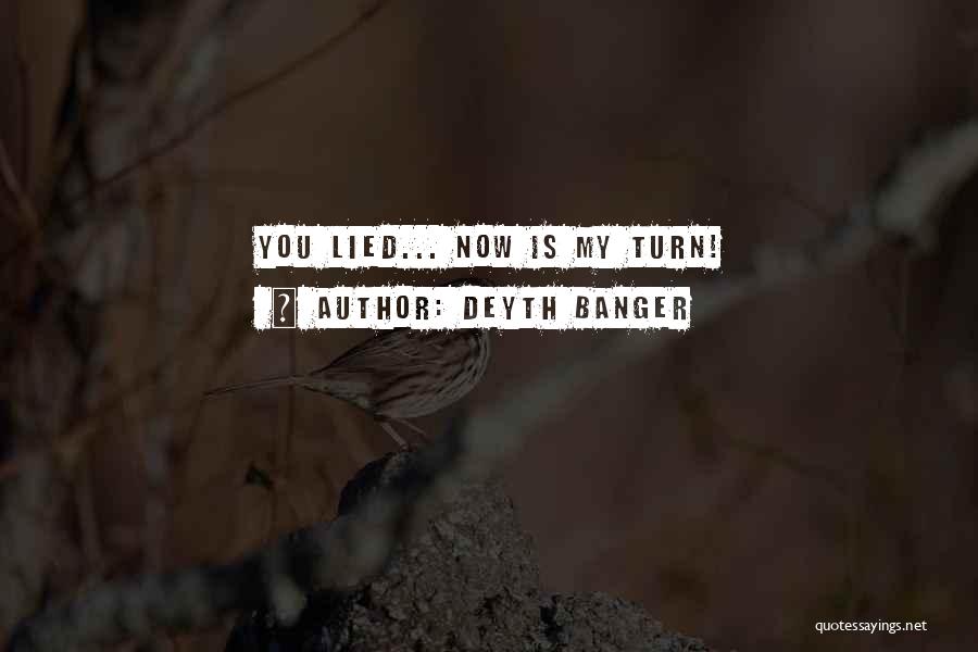 Deyth Banger Quotes: You Lied... Now Is My Turn!