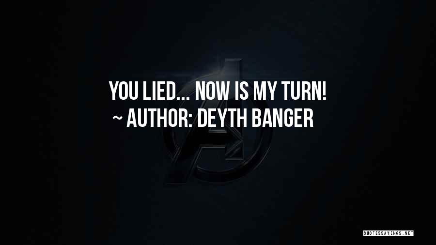 Deyth Banger Quotes: You Lied... Now Is My Turn!