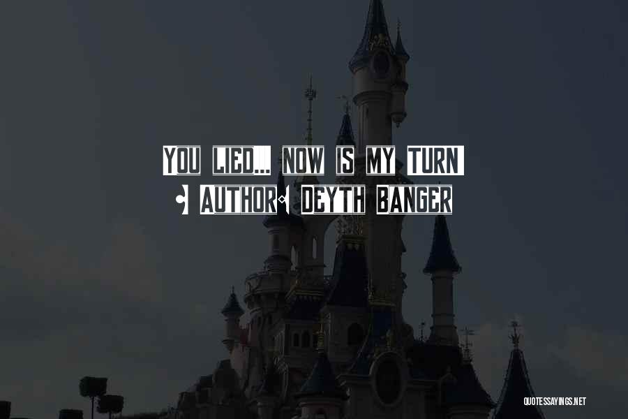 Deyth Banger Quotes: You Lied... Now Is My Turn!