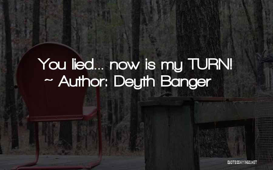 Deyth Banger Quotes: You Lied... Now Is My Turn!