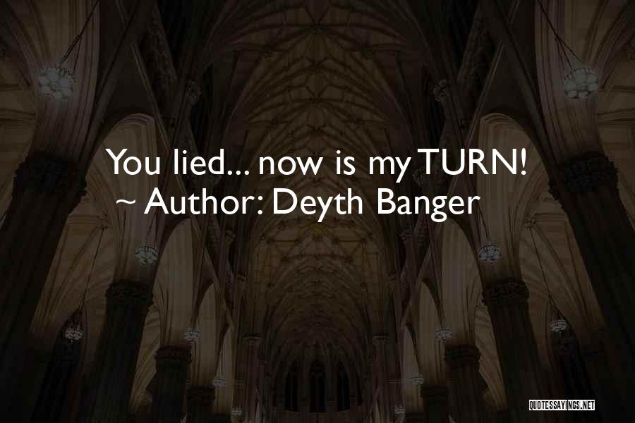 Deyth Banger Quotes: You Lied... Now Is My Turn!