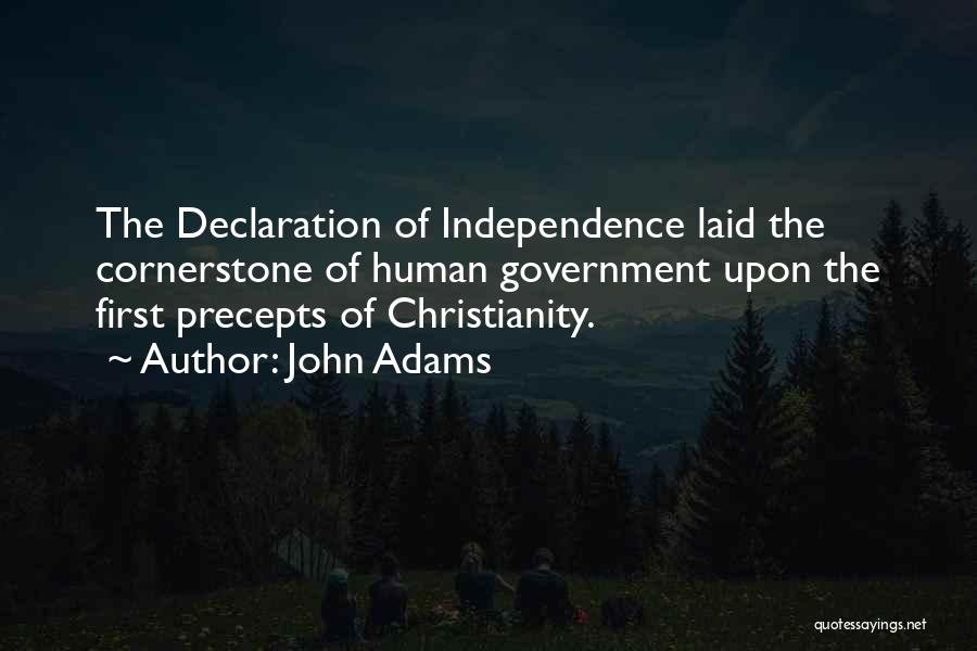 John Adams Quotes: The Declaration Of Independence Laid The Cornerstone Of Human Government Upon The First Precepts Of Christianity.