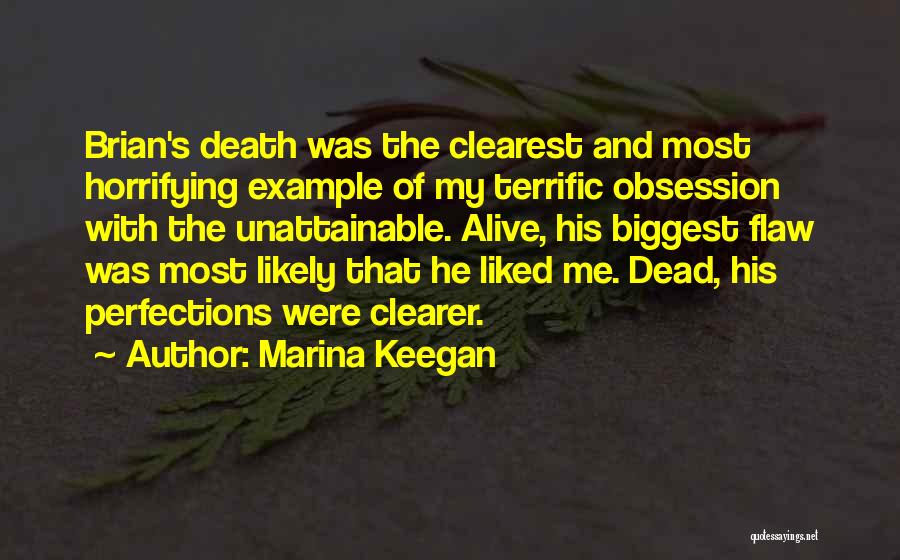 Marina Keegan Quotes: Brian's Death Was The Clearest And Most Horrifying Example Of My Terrific Obsession With The Unattainable. Alive, His Biggest Flaw