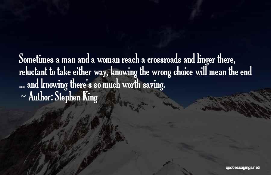 Stephen King Quotes: Sometimes A Man And A Woman Reach A Crossroads And Linger There, Reluctant To Take Either Way, Knowing The Wrong