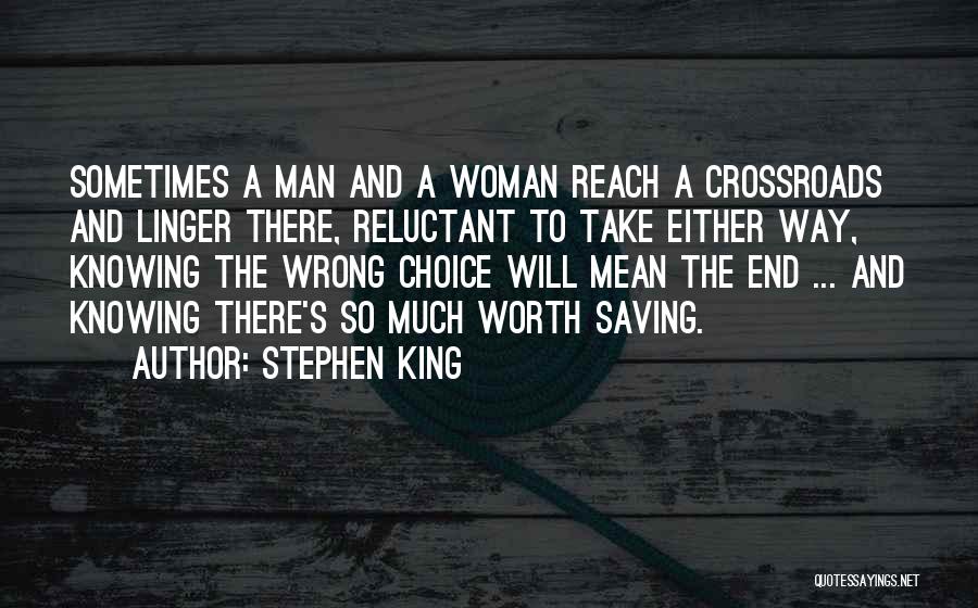 Stephen King Quotes: Sometimes A Man And A Woman Reach A Crossroads And Linger There, Reluctant To Take Either Way, Knowing The Wrong