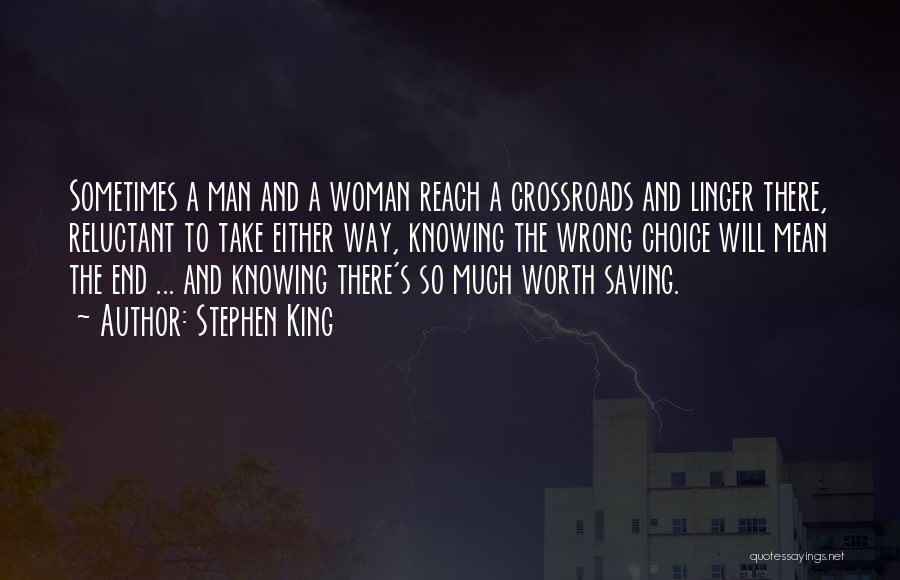 Stephen King Quotes: Sometimes A Man And A Woman Reach A Crossroads And Linger There, Reluctant To Take Either Way, Knowing The Wrong