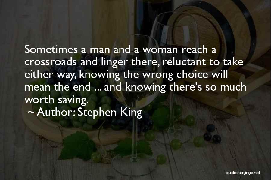 Stephen King Quotes: Sometimes A Man And A Woman Reach A Crossroads And Linger There, Reluctant To Take Either Way, Knowing The Wrong