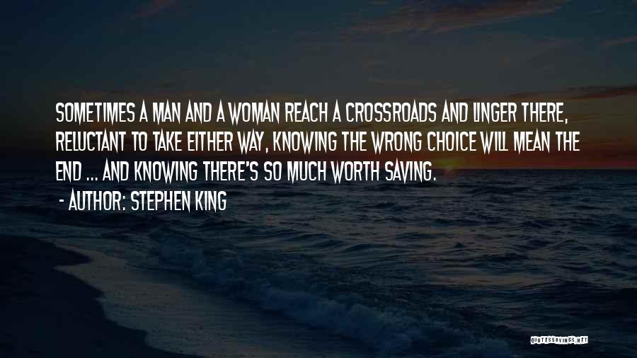 Stephen King Quotes: Sometimes A Man And A Woman Reach A Crossroads And Linger There, Reluctant To Take Either Way, Knowing The Wrong